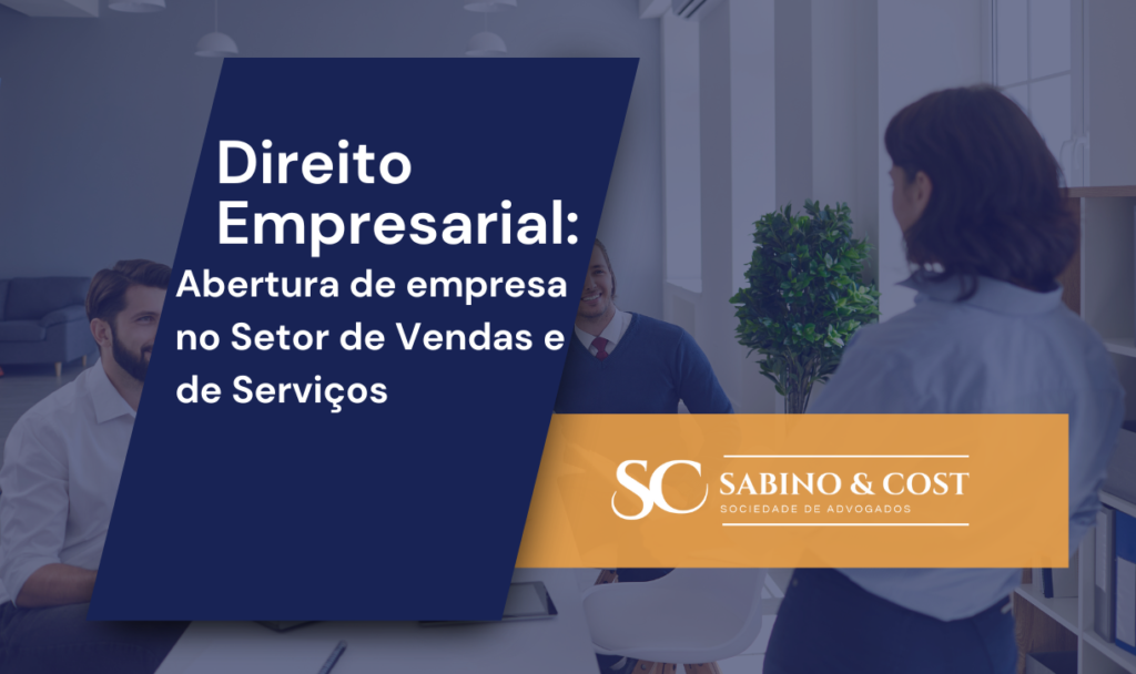 Os aspectos jurídicos essenciais para abertura de empresa no Setor de Vendas e de Serviços